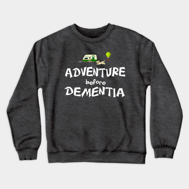 Adventure before dementia Crewneck Sweatshirt by pickledpossums